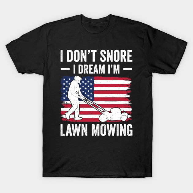 I don't snore I dream I'm lawn mowing T-Shirt by RusticVintager